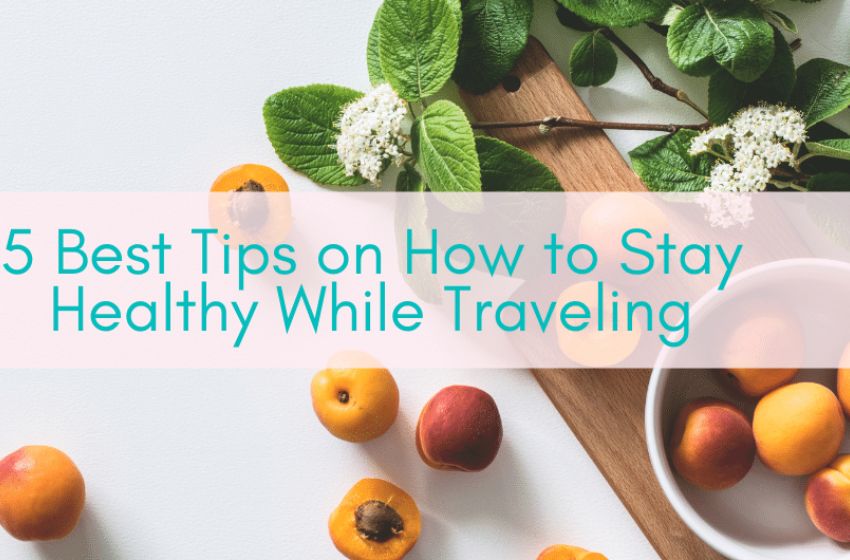 5 Essential Tips to Stay Healthy and Energized During Your Travels